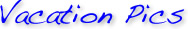 Vacation Pics